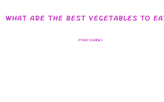 What Are The Best Vegetables To Eat To Lose Weight