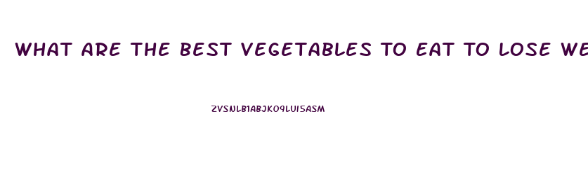 What Are The Best Vegetables To Eat To Lose Weight
