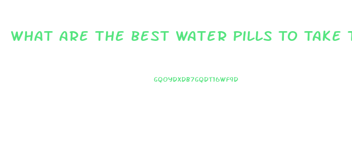 What Are The Best Water Pills To Take To Lose Weight