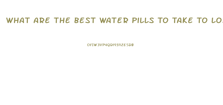 What Are The Best Water Pills To Take To Lose Weight