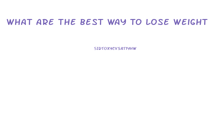 What Are The Best Way To Lose Weight