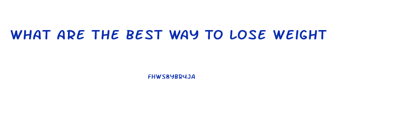 What Are The Best Way To Lose Weight