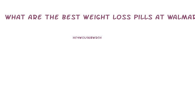 What Are The Best Weight Loss Pills At Walmart