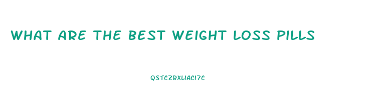 What Are The Best Weight Loss Pills