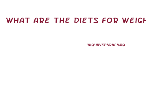 What Are The Diets For Weight Loss