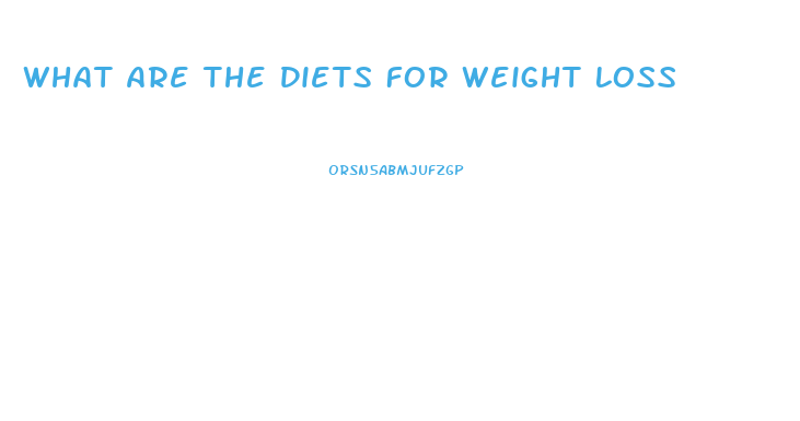 What Are The Diets For Weight Loss