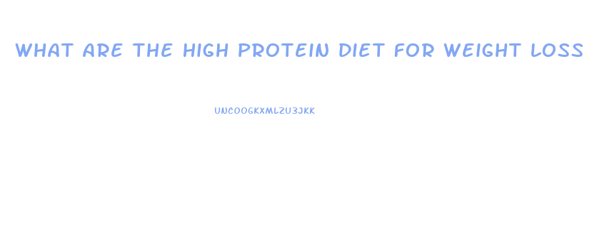 What Are The High Protein Diet For Weight Loss