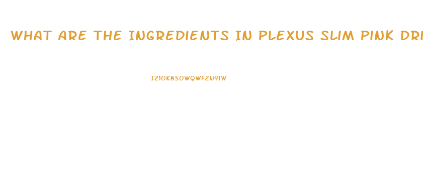What Are The Ingredients In Plexus Slim Pink Drink