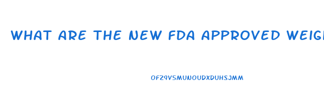 What Are The New Fda Approved Weight Loss Pills