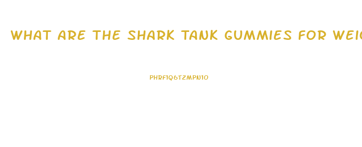 What Are The Shark Tank Gummies For Weight Loss