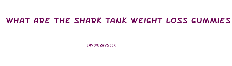 What Are The Shark Tank Weight Loss Gummies