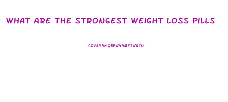 What Are The Strongest Weight Loss Pills