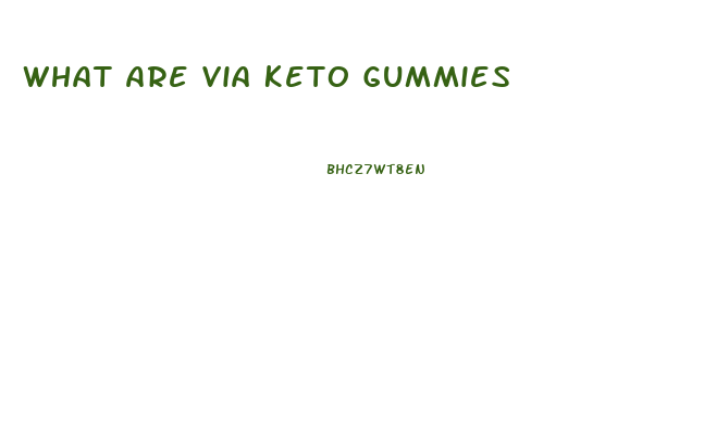 What Are Via Keto Gummies