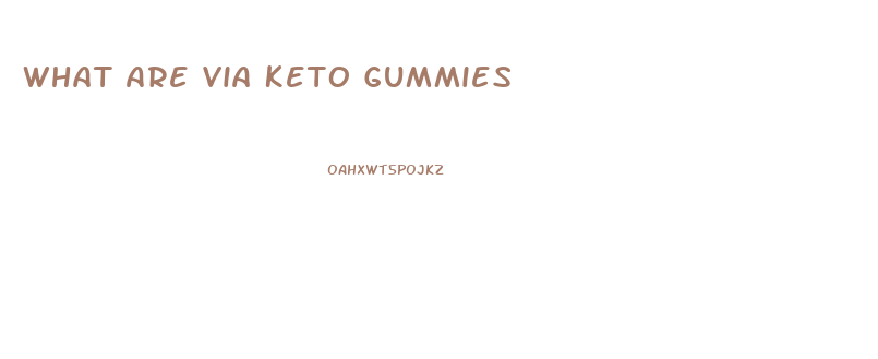 What Are Via Keto Gummies