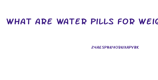What Are Water Pills For Weight Loss