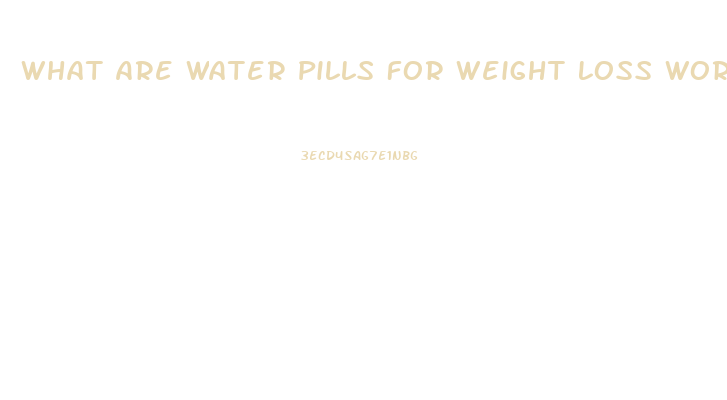What Are Water Pills For Weight Loss Work