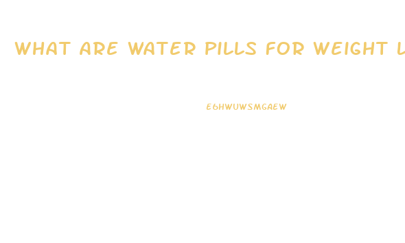 What Are Water Pills For Weight Loss Work