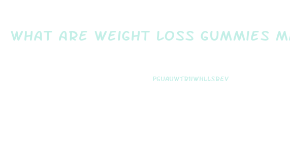 What Are Weight Loss Gummies Made Of