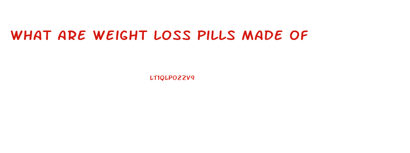 What Are Weight Loss Pills Made Of