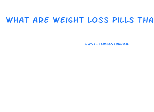 What Are Weight Loss Pills That Actually Work