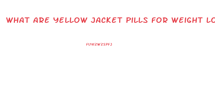 What Are Yellow Jacket Pills For Weight Lose