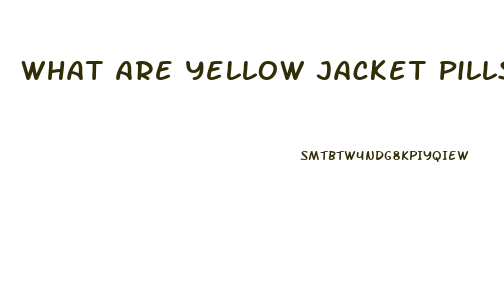 What Are Yellow Jacket Pills For Weight Lose
