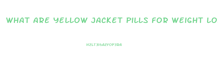 What Are Yellow Jacket Pills For Weight Lose