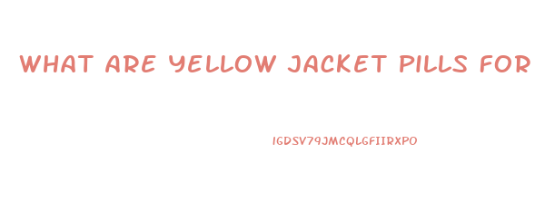 What Are Yellow Jacket Pills For Weight Lose