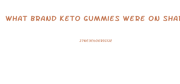 What Brand Keto Gummies Were On Shark Tank