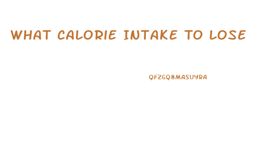 What Calorie Intake To Lose Weight