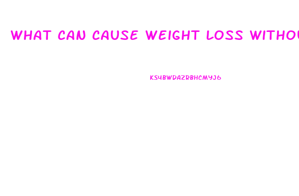What Can Cause Weight Loss Without Dieting