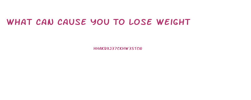 What Can Cause You To Lose Weight