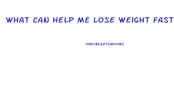 What Can Help Me Lose Weight Fast