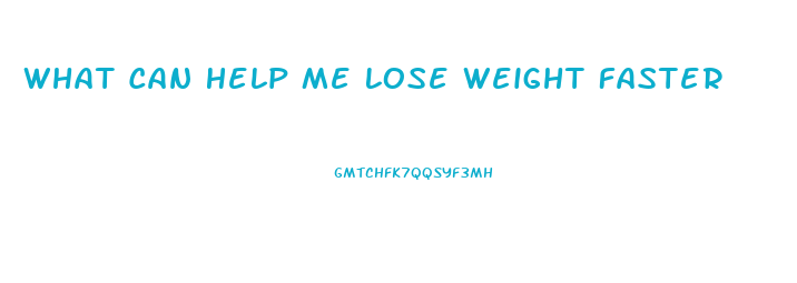 What Can Help Me Lose Weight Faster