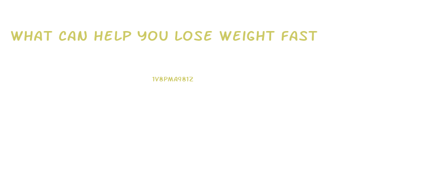 What Can Help You Lose Weight Fast