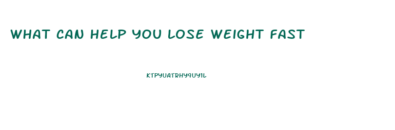 What Can Help You Lose Weight Fast