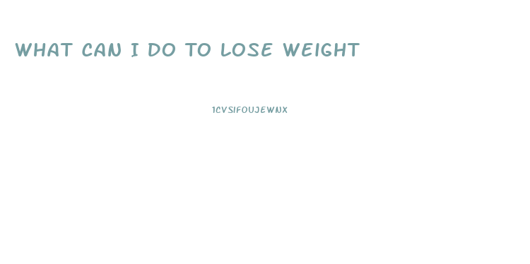 What Can I Do To Lose Weight