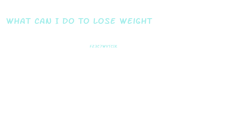 What Can I Do To Lose Weight