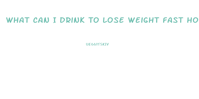What Can I Drink To Lose Weight Fast Home Remedies
