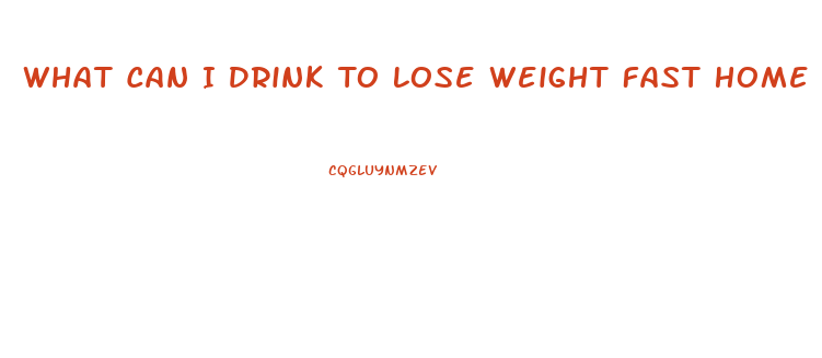 What Can I Drink To Lose Weight Fast Home Remedies