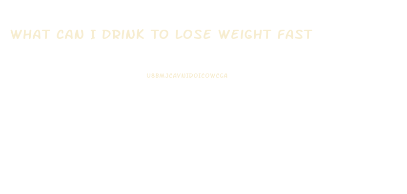 What Can I Drink To Lose Weight Fast