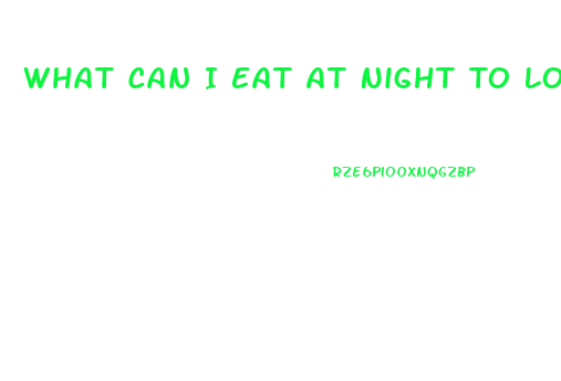 What Can I Eat At Night To Lose Weight