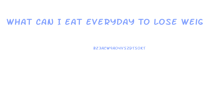 What Can I Eat Everyday To Lose Weight