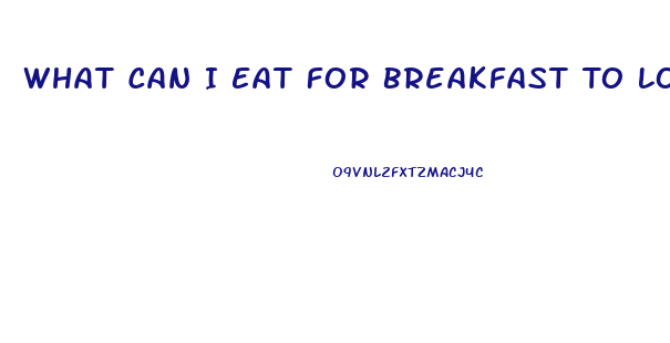 What Can I Eat For Breakfast To Lose Weight