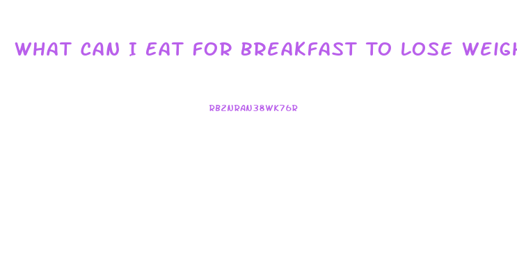What Can I Eat For Breakfast To Lose Weight