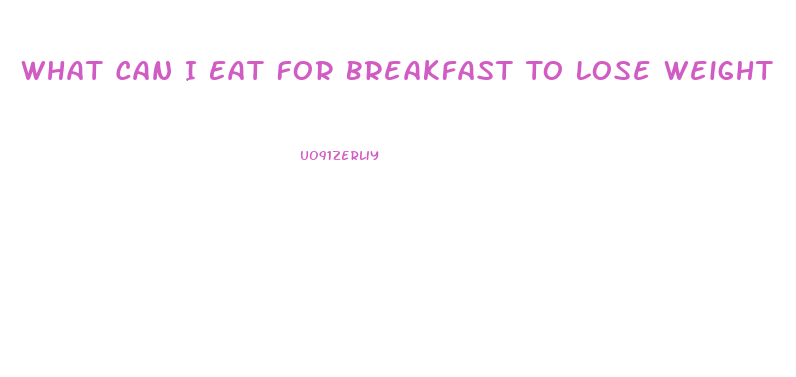 What Can I Eat For Breakfast To Lose Weight