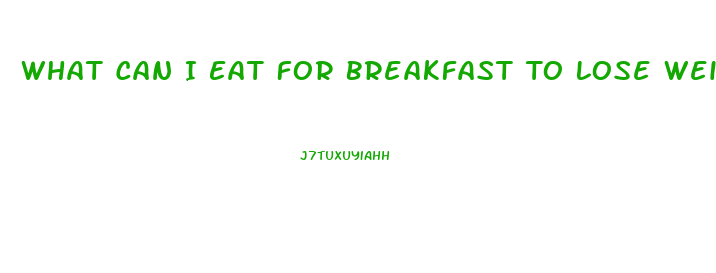 What Can I Eat For Breakfast To Lose Weight