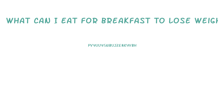 What Can I Eat For Breakfast To Lose Weight