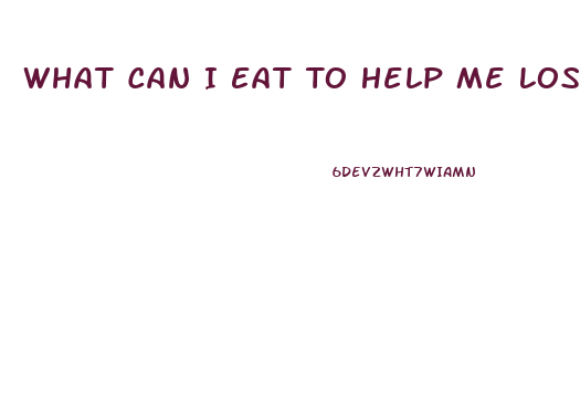 What Can I Eat To Help Me Lose Weight