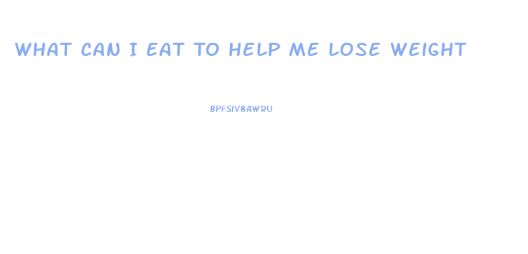 What Can I Eat To Help Me Lose Weight